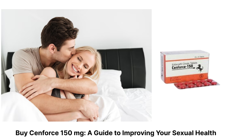 Buy Cenforce 150 mg_ A Guide to Improving Your Sexual Health