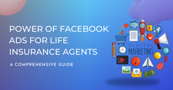 Power of Facebook Ads for Life Insurance Agents